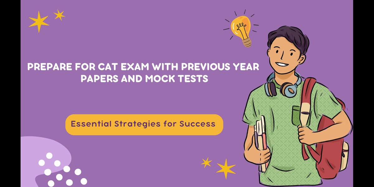 Prepare for CAT Exam with Previous Year Papers and Mock Tests